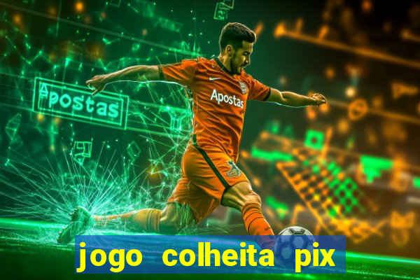 jogo colheita pix paga mesmo